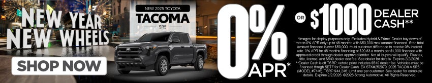 NEW 2025 TOYOTA TACOMA SR5	"0% APR* OR $1,000 DEALER CASH**"