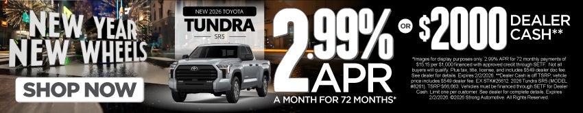 NEW 2026 TOYOTA TUNDRA SR5	2.99% APR / 72 MONTHS* OR $2,000 DEALER CASH**