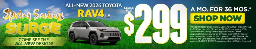 "ALL NEW 2026 RAV4 LE COME SEE THE ALL NEW DESIGN"	"LEASE FOR $299 / 36 MO* "